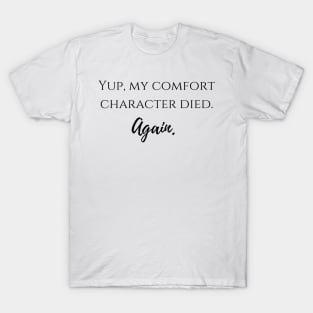 yup, my comfort character died again T-Shirt